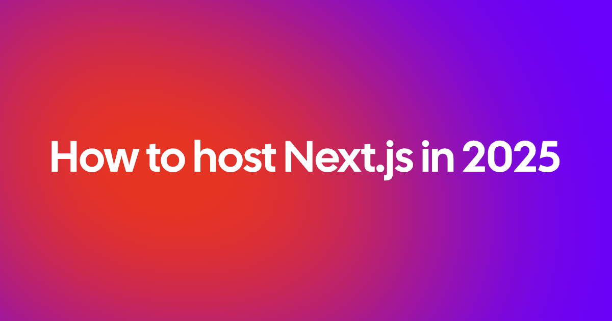 How to host Next.js in 2025: VPS, self-hosting & managed options