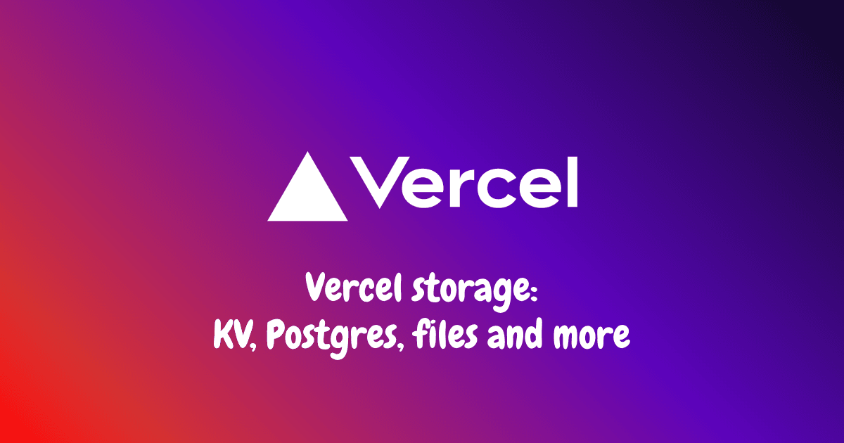 Vercel storage: KV, Postgres and more
